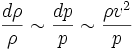 {{d\rho } \over \rho } \sim {{dp} \over p} \sim {{\rho v^2} \over p}