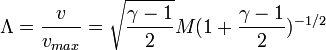  \Lambda = {v \over v_{max}} = \sqrt {{\gamma-1} \over 2}M(1+{{\gamma-1}\over 2})^{-1/2} 