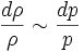 {{d\rho } \over \rho } \sim {{dp} \over p}