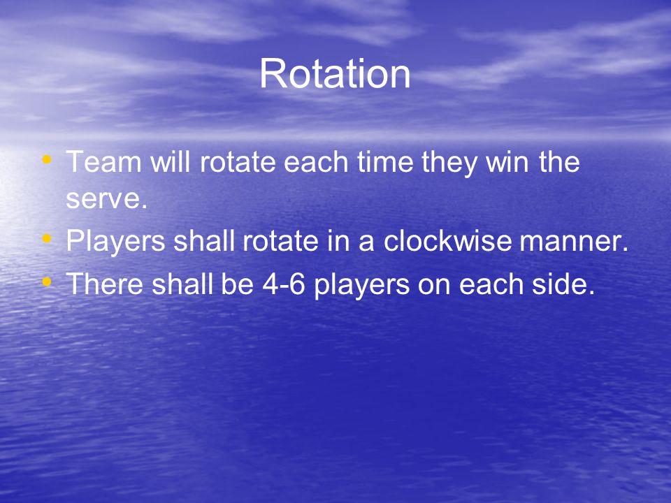Rotation Team will rotate each time they win the serve.